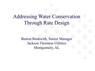 Addressing Water Conservation Through Rate Design Burton Benkwith, Senior Manager