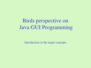 Birds perspective on Java GUI Programming