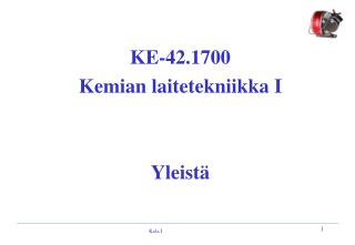KE-42.1700 Kemian laitetekniikka I Yleistä