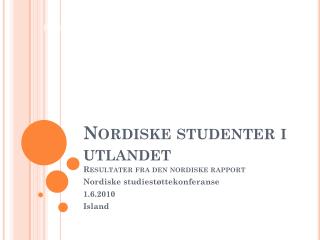 Nordiske studenter i utlandet Resultater fra den nordiske rapport