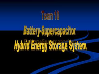 Team 10 Battery-Supercapacitor Hybrid Energy Storage System