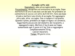 Acciughe sotto sale Ingredienti: sale ed acciughe adulte.