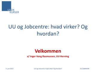 UU og Jobcentre: hvad virker? Og hvordan?