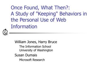 Once Found, What Then?:  A Study of &quot;Keeping&quot; Behaviors in the Personal Use of Web Information