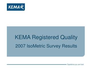 KEMA Registered Quality 2007 IsoMetric Survey Results