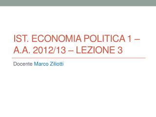 Ist. Economia POLITICA 1 – a.a. 2012/13 – Lezione 3