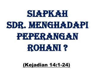 Siapkah sdr. menghadapi peperangan rohani ?