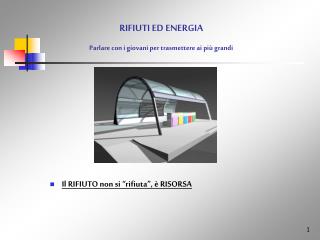 RIFIUTI ED ENERGIA Parlare con i giovani per trasmettere ai più grandi