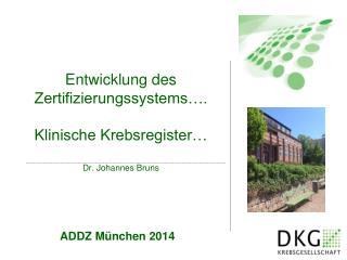 Entwicklung des Zertifizierungssystems…. Klinische Krebsregister… Dr. Johannes Bruns