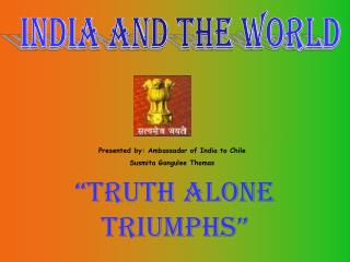 “Truth alone triumphs”