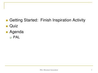 Getting Started: Finish Inspiration Activity Quiz Agenda PAL