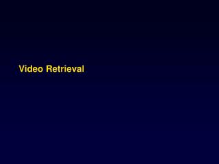 Video Retrieval