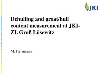 Dehulling and groat/hull content measurement at JKI-ZL Groß Lüsewitz M. Herrmann