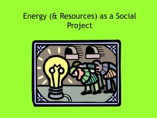 Energy (&amp; Resources) as a Social Project