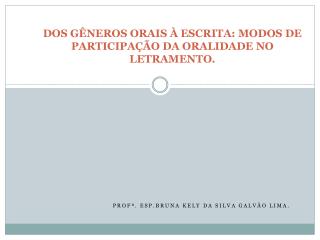 DOS GÊNEROS ORAIS À ESCRITA: MODOS DE PARTICIPAÇÃO DA ORALIDADE NO LETRAMENTO.