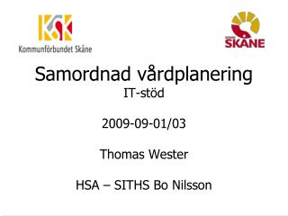 Samordnad vårdplanering IT-stöd 2009-09-01/03 Thomas Wester HSA – SITHS Bo Nilsson