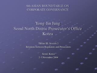Theme III, Session 2 Relations between Regulators and Prosecutors Seoul, Korea 2-3 November 2004