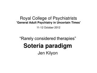 Royal College of Psychiatrists 'General Adult Psychiatry in Uncertain Times' 11-12 October 2012