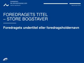 FOREDRAGETS TITEL – STORE BOGSTAVER