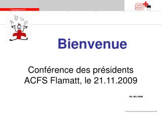 Conférence des présidents ACFS Flamatt, le 21.11.2009 							RH, MS, MAM