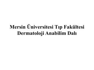 Mersin Üniversitesi Tıp Fakültesi Dermatoloji Anabilim Dalı