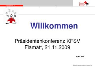 Präsidentenkonferenz KFSV Flamatt, 21.11.2009 							RH, MS, MAM