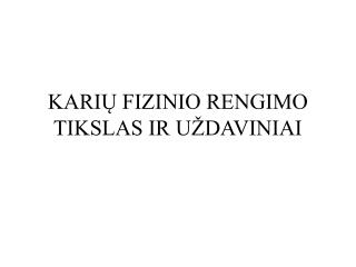 KARIŲ FIZINIO RENGIMO TIKSLAS IR UŽDAVINIAI