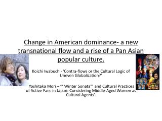 Koichi Iwabuchi - ‘Contra-flows or the Cultural Logic of Uneven Globalization ?’