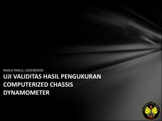 NAELA FADLIL, 5201402035 UJI VALIDITAS HASIL PENGUKURAN COMPUTERIZED CHASSIS DYNAMOMETER