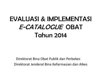 EVALUASI &amp; IMPLEMENTASI E-CATALOGUE OBAT Tahun 2014