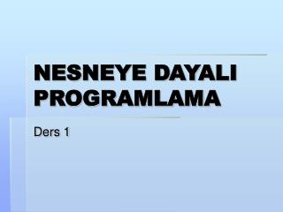 NESNEYE DAYALI PROGRAMLAMA