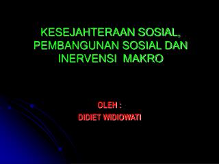 KESEJAHTERAAN SOSIAL, PEMBANGUNAN SOSIAL DAN INERVENSI MAKRO