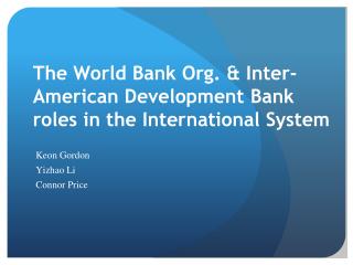 The World Bank Org. &amp; Inter-American Development Bank roles in the International System