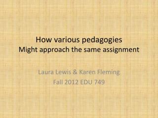 How various pedagogies Might approach the same assignment