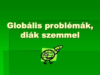 Globális problémák, diák szemmel