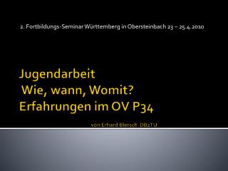 Jugendarbeit Wie, wann, Womit? Erfahrungen im OV P34 von Erhard Blersch DB2TU