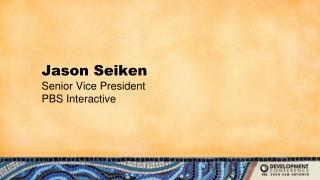 Jason Seiken Senior Vice President PBS Interactive