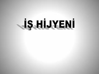 İŞ HİJYENİ