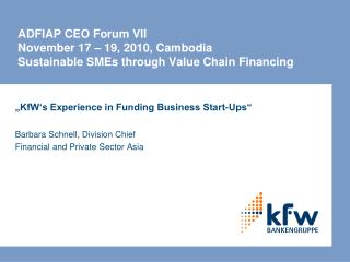 „ KfW‘s Experience in Funding Business Start-Ups“ Barbara Schnell, Division Chief