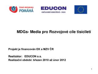 MDGs- Media pro Rozvojové cíle tisíciletí Projekt je financován EK a MZV ČR