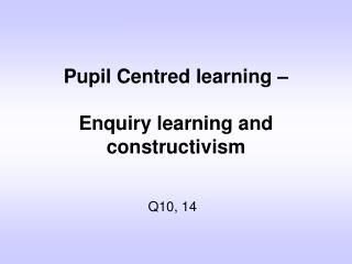 Pupil Centred learning – Enquiry learning and constructivism