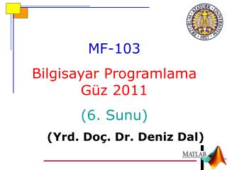 MF-10 3 Bilgisayar Programlama Güz 2011 (6. Sunu ) 	( Yrd . Do ç . Dr. Deniz Dal)