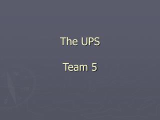 The UPS Team 5