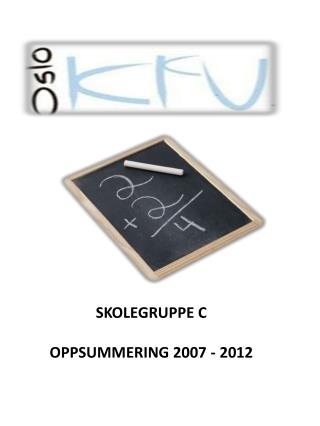 SKOLEGRUPPE C OPPSUMMERING 2007 - 2012