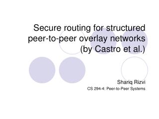 Secure routing for structured peer-to-peer overlay networks (by Castro et al.)