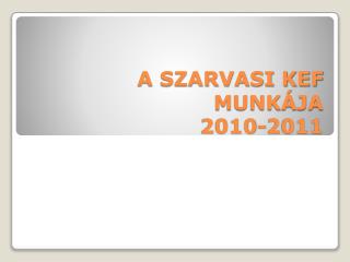 A SZARVASI KEF MUNKÁJA 2010-2011