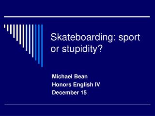 Skateboarding: sport or stupidity?