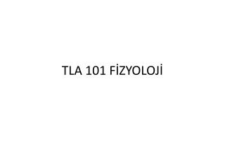 TLA 101 FİZYOLOJİ