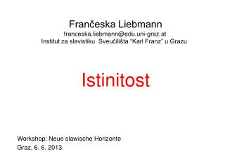 Istinitost Workshop: Neue slawische Horizonte Graz, 6. 6. 2013.