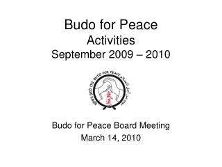 Budo for Peace Activities September 2009 – 2010